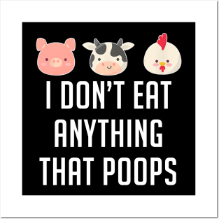 I Don't Eat Anything That Poops Vegetarian Vegan Posters and Art